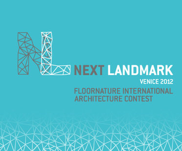NEXT LANDMARK - Venice 2012<br />
FLOORNATURE INTERNATIONAL ARCHITECTURE CONTEST